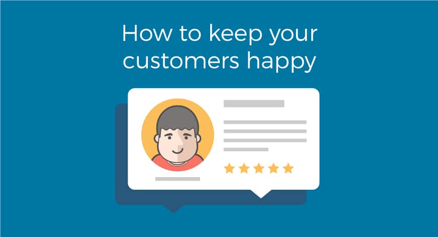 How to keep your customers happy
