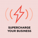 Supercharge your business